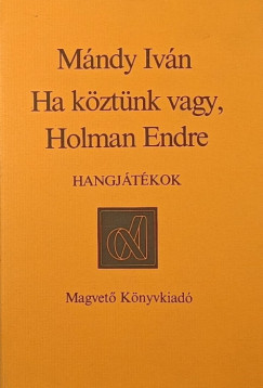 Ha k�zt�nk vagy, Holman Endre