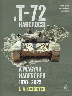 Ocskay István - Pánczél Mátyás - Rejtő István - A T-72 harckocsi a magyar haderőben 1978-2025