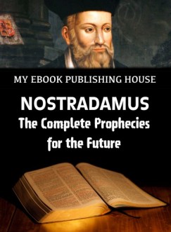 My Ebook Publishing House - Nostradamus - The Complete Prophecies for the Future