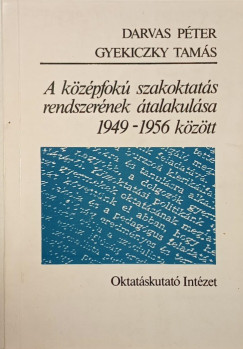 Darvas Pter - Gyekiczky Tams - A kzpfok szakoktats rendszernek talakulsa 1949-1956 kztt