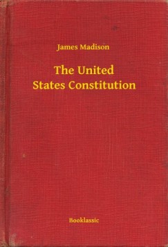 James Madison - The United States Constitution