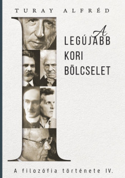 Turay Alfrd - A filozfia trtnete IV. - Az legjabbkori blcselet