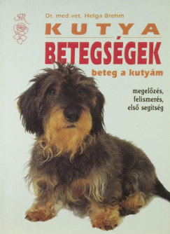 Helga Brehm - Beteg a kutyám - Kutyabetegségek