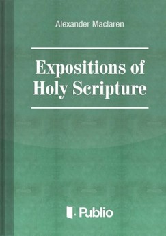 Expositions of Holy Scripture Ezekiel, Daniel, and the Minor Prophets. St Matthew Chapters I to VIII