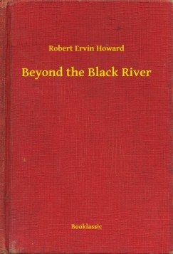Robert Ervin Howard - Beyond the Black River
