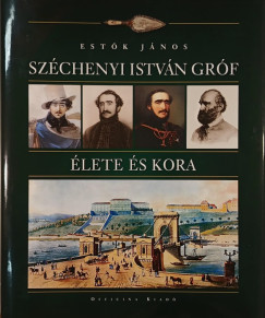 Szchenyi Istvn grf lete s kora