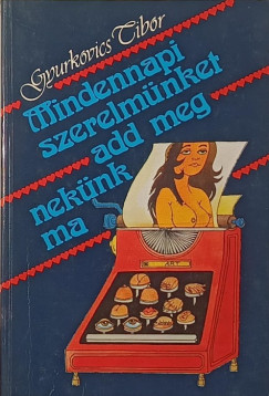 Mindennapi szerelm�nket add meg nek�nk ma