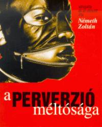 Németh Zoltán - A perverzió méltósága