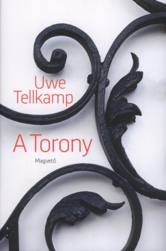 Uwe Tellkamp - A Torony