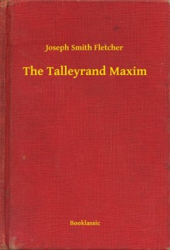 Joseph Smith Fletcher - The Talleyrand Maxim