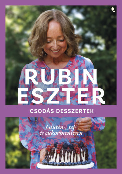 Rubin Eszter - Csods desszertek glutn-, tej- s cukormentesen