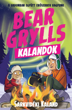 Bear Grylls - Bear Grylls Kalandok - Sarkvidki Kaland