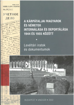 Olekszij Korszun   (Szerk.) - Koszty Gyula   (Szerk.) - Toma Katalin   (Szerk.) - A krptaljai magyarok s nmetek internlsa s deportlsa 1944 s 1955 kztt