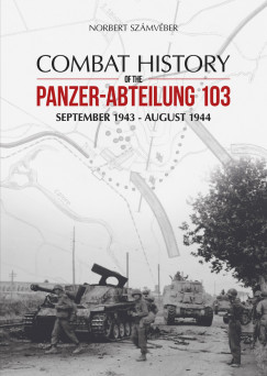 Szmvber Norbert - Combat History of the Panzer-Abteilung 103