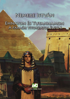 Ehnaton s Tutanhamon - A frak titokzatos lete I.
