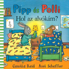 Camilla Reid - Axel Scheffler - Pipp s Polli - Hol az alvkm?