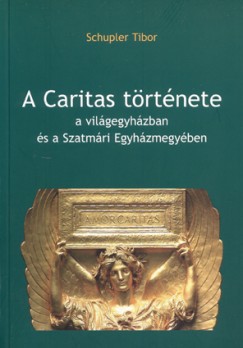 A Caritas trtnete a vilgegyhzban s a Szatmri Egyhzmegyben