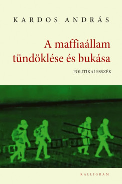 A maffiaállam tündöklése és bukása. Politikai esszék