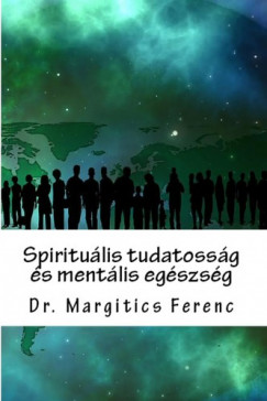 Dr. Margitics Ferenc - Spiritulis tudatossg s mentlis egszsg