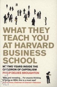 Philip Delves Broughton - What They Teach You At Harvard Business School