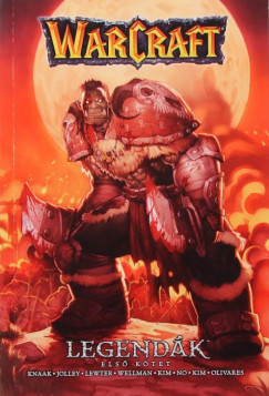 Dan Jolley - Richard A. Knaak - Troy Lewter - Mike Wellman - Warcraft: Legendk 1.