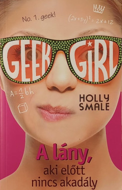 Geek Girl 5. - A l�ny, aki el�tt nincs akad�ly