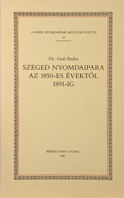 Szaged nyomdaipara az 1850-es �vekt�l 1891-ig