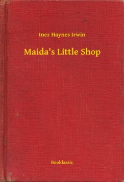 Inez Haynes Irwin - Maida s Little Shop