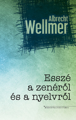 Albrecht Wellmer - Igncz dm   (Szerk.) - Essz a zenrl s nyelvrl