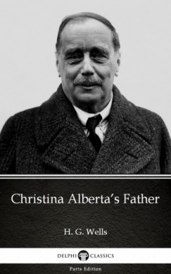 H. G. Wells - Christina Albertas Father by H. G. Wells (Illustrated)