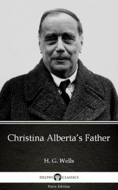 H. G. Wells - Christina Alberta's Father by H. G. Wells (Illustrated)