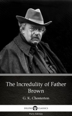 G. K. Chesterton - The Incredulity of Father Brown by G. K. Chesterton (Illustrated)