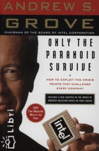 Andrew S. Grove - Only the Paranoid Survive