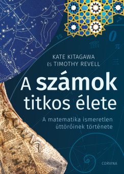 Kate Kitagawa - Timothy Revell - A szmok titkos lete - A matematika ismeretlen ttrinek trtnete