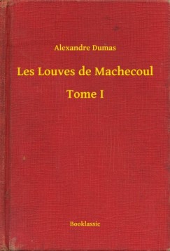 Alexandre Dumas - Les Louves de Machecoul - Tome I