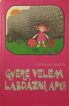 Fazekas L�szl� - Gyere velem labd�zni, apu!