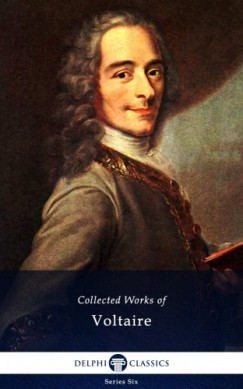 Voltaire Franois-Marie Arouet - Delphi Collected Works of Voltaire (Illustrated)