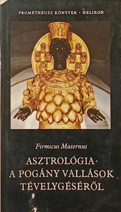 Firmicus Maternus - Asztrolgia - A pogny vallsok tvelygsrl
