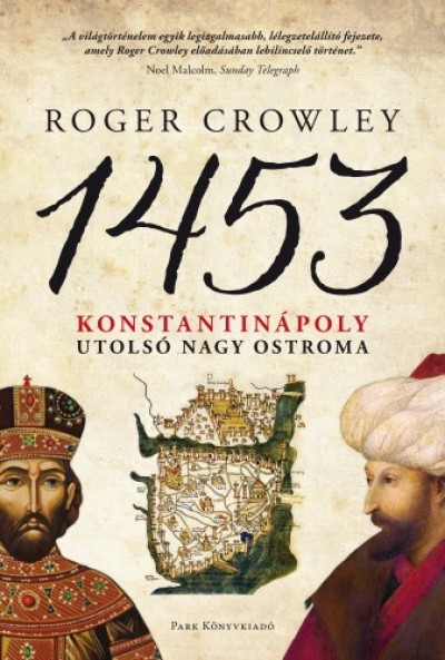 Roger Crowley - Crowley Roger - 1453 - Konstantinápoly utolsó nagy ostroma