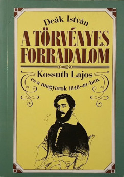 A trvnyes forradalom Kossuth Lajos s a magyarok 1848-49-ben