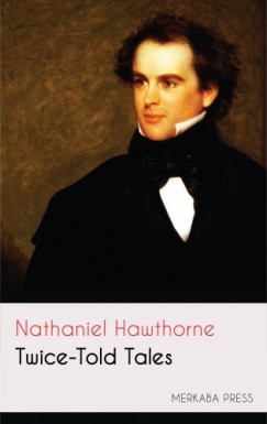 Nathaniel Hawthorne - Twice-Told Tales