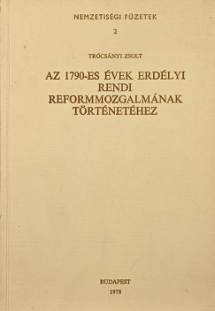 Trcsnyi Zsolt - Az 1790-es vek erdlyi rendi reformmozgalmnak trtnethez