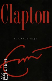 Eric Clapton - Clapton - Az önéletrajz