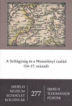 Hegyi Gza   (Szerk.) - W. Kovcs Andrs   (Szerk.) - A Szilgysg s a Wesselnyi csald (14-17. szzad)