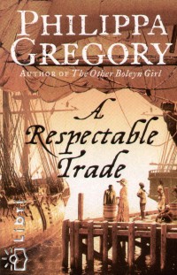 Philippa Gregory - A Respectable Trade