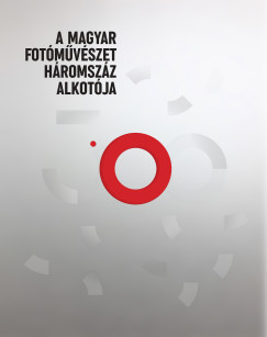B�n Andr�s   (Szerk.) - Kincses K�roly   (Szerk.) - A magyar fot�m�v�szet h�romsz�z alkot�ja