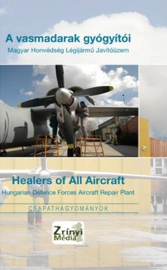 A vasmadarak gygyti - Healers of All Aircraft / Magyar Honvdsg Lgijrm Javtzem - Hungarian Defence Forces Aircraft Repair Plant