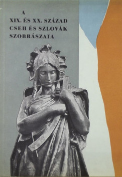 A XIX. s XX. szzad cseh s szlovk szobrszata