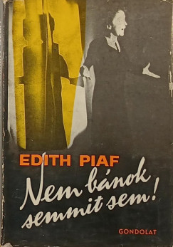 Edith Piaf - Nem bánok semmit sem!