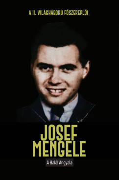 Josef Mengele - A hal�l angyala